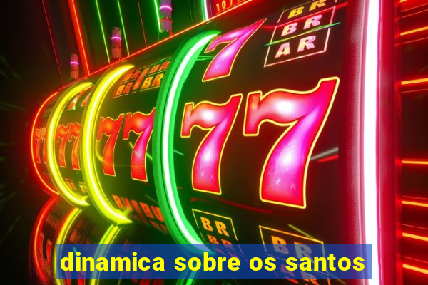dinamica sobre os santos